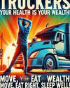 Truckers, Your Health is Your Wealth! Move, Eat Right, Sleep Well!